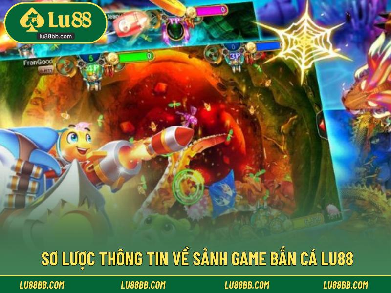 Sơ lược thông tin về sảnh game bắn cá LU88